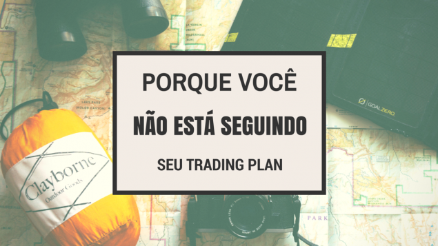 Porque você não está seguindo seu plano de trading